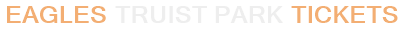 Eagles Truist Park Tickets